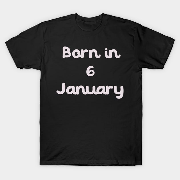 Born In 6 January T-Shirt by Fandie